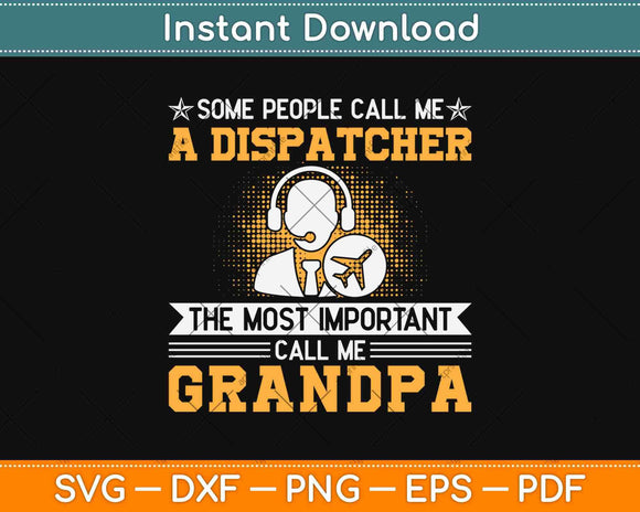 Most Important Call Me Grandpa Dispatcher Papa Father Day Svg Design