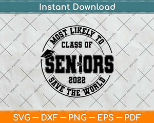 Most Likely To Class Of Seniors 2022 Graduation Svg Png Dxf Digital Cutting File