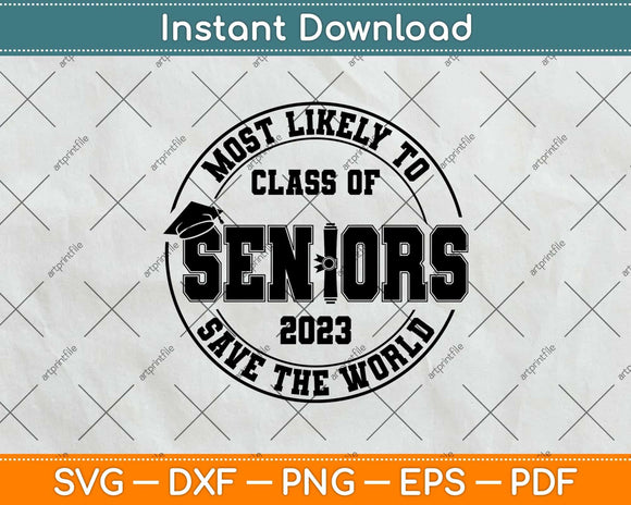 Most Likely To Class Of Seniors 2023 Graduation Svg Png Dxf Digital Cutting File