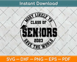 Most Likely To Class Of Seniors 2023 Graduation Svg Png Dxf Digital Cutting File