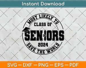 Most Likely To Class Of Seniors 2024 Graduation Svg Png Dxf Digital Cutting File