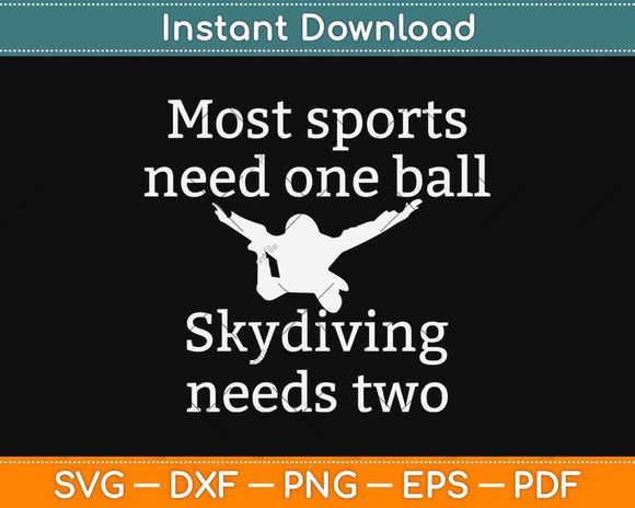 Most Sports Need One Ball Skydiving Needs Two Svg Design