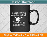 Most Sports Need One Ball Skydiving Needs Two Svg Design