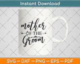 Mother Of The Groom Wedding Engagement Svg Design Cricut Printable Cutting File