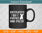 Motivated by Puppies and Pizza Funny Dog & Pizza Svg Design Cricut Cutting Files