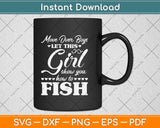 Move Over Boys Let This Girl Show You How To Fish Svg Png Dxf Digital Cutting File