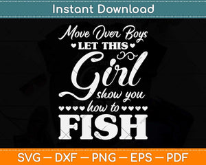 Move Over Boys Let This Girl Show You How To Fish Svg Png Dxf Digital Cutting File