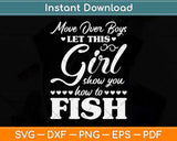 Move Over Boys Let This Girl Show You How To Fish Svg Png Dxf Digital Cutting File