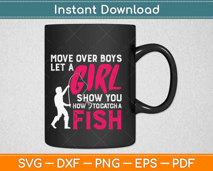 Move Over Boys Let This Girl Show You How To Fishing Svg Design Cricut Cutting Files