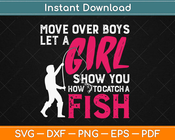 Move Over Boys Let This Girl Show You How To Fishing Svg Design Cricut Cutting Files