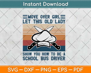 Move Over Girls Let This Old Lady Show Chef Svg Design Cricut Printable Cutting File