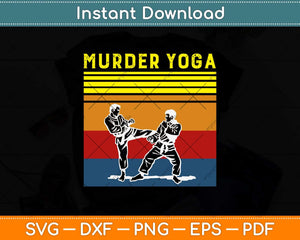 Murder Yoga Funny Karate Fathers Day Svg Design Cricut Printable Cutting Files