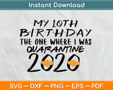 My 10th Birthday The one where I was Quarantined 2020 Svg Design Cricut Cutting Files