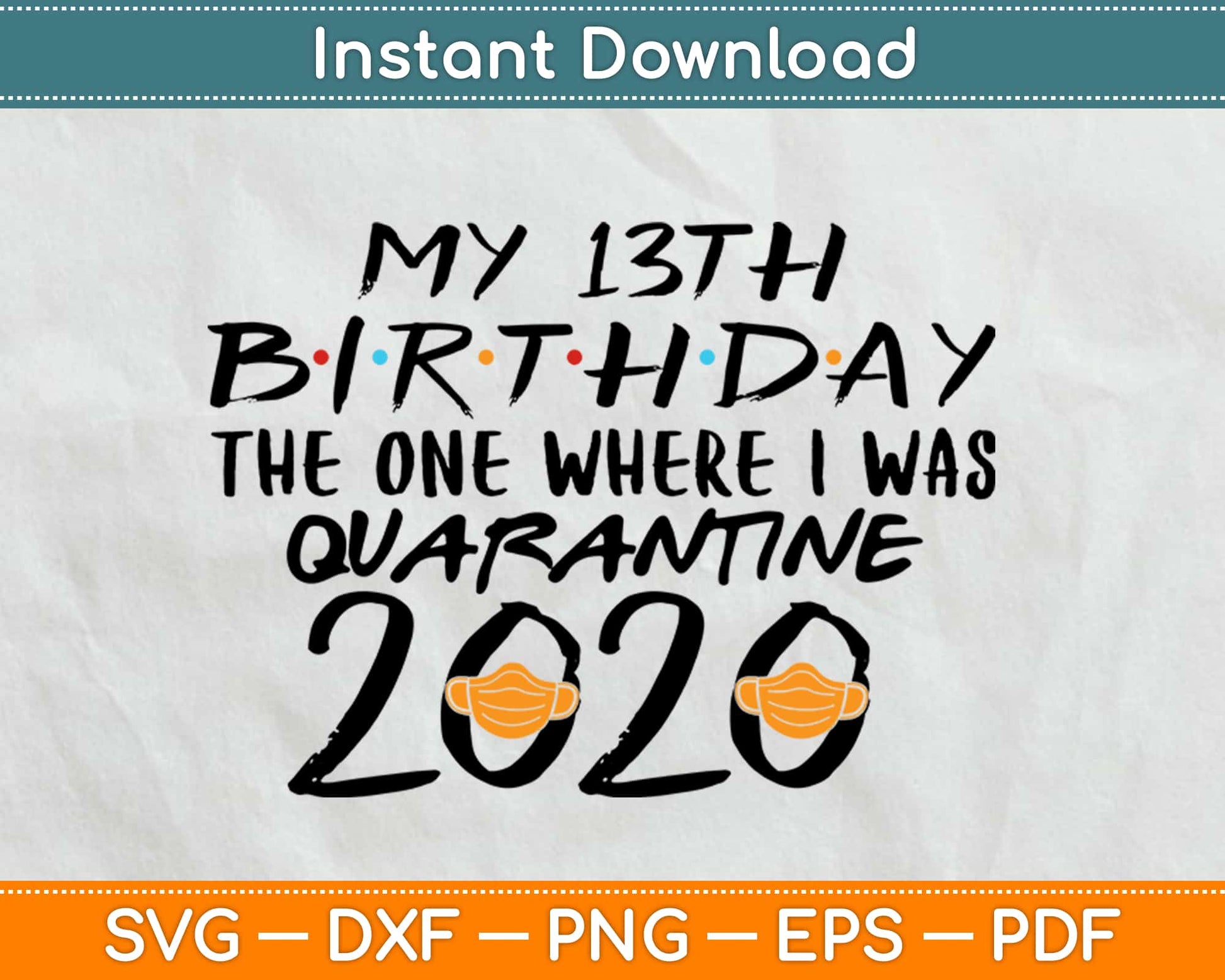 My 13th Birthday The one where I was Quarantined 2020 Svg Png Design Cutting Files