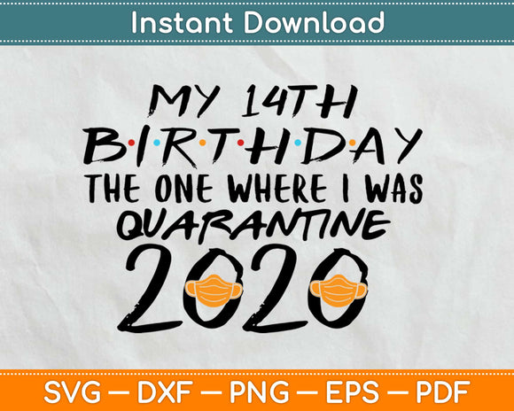 My 14th Birthday The one where I was Quarantined 2020 Svg Design Cutting Files