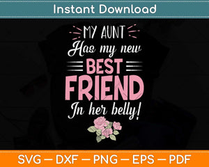 My Aunt Has My New Best Friend In Her Belly Baby Party Svg Png Dxf Digital Cutting File