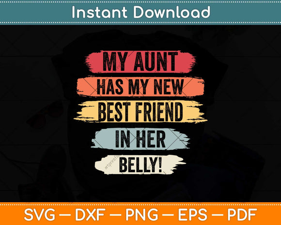 My Aunt Has my New Best Friend in Her Belly Funny Cousin Mom Svg Cutting File