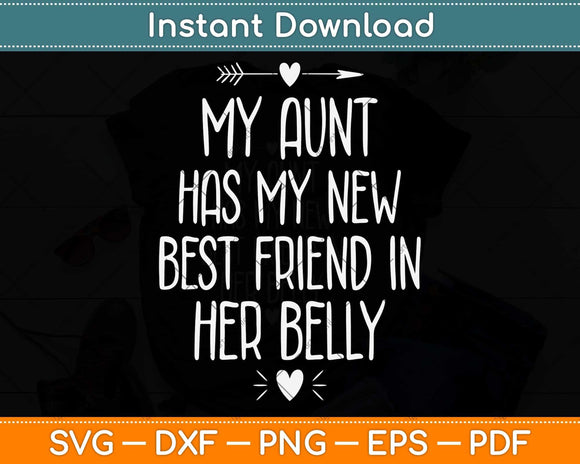 My Aunt Has My New Best Friend in her Belly Funny Svg Png Dxf Digital Cutting File