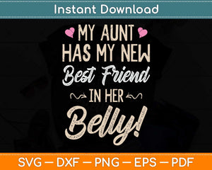 My Aunt Has My New Best Friend in Her Belly Funny Svg Png Dxf Digital Cutting File