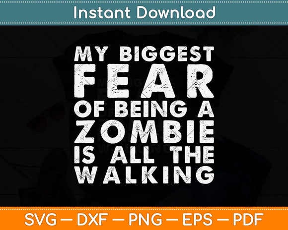 My Biggest Fear of Being Zombie Is All The Walking Halloween Svg Png Dxf Cutting File
