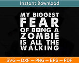 My Biggest Fear of Being Zombie Is All The Walking Halloween Svg Png Dxf Cutting File