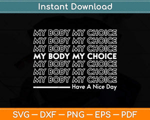 My Body My Choice Pro-Choice Feminist Svg Png Dxf Digital Cutting File