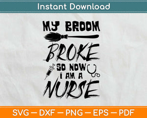 My Broom Broke So i Became a Nurse Svg Design Cricut Printable Cutting Files