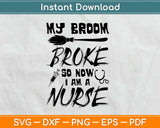 My Broom Broke So i Became a Nurse Svg Design Cricut Printable Cutting Files