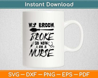 My Broom Broke So i Became a Nurse Svg Design Cricut Printable Cutting Files