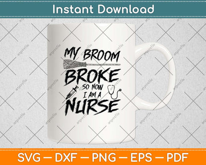 My Broom Broke So Now I Am A Nurse Halloween Svg Png Dxf Digital Cutting File