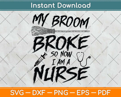 My Broom Broke So Now I Am A Nurse Halloween Svg Png Dxf Digital Cutting File