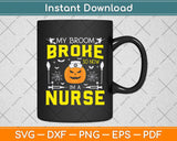 My Broom Broke So Now I Am A Nurse Halloween Svg Png Dxf Digital Cutting File