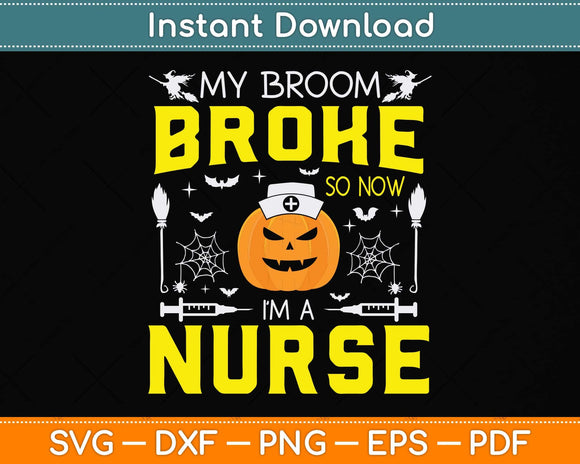 My Broom Broke So Now I Am A Nurse Halloween Svg Png Dxf Digital Cutting File
