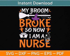 My Broom Broke So Now I Am A Nurse Svg Png Dxf Digital Cutting File