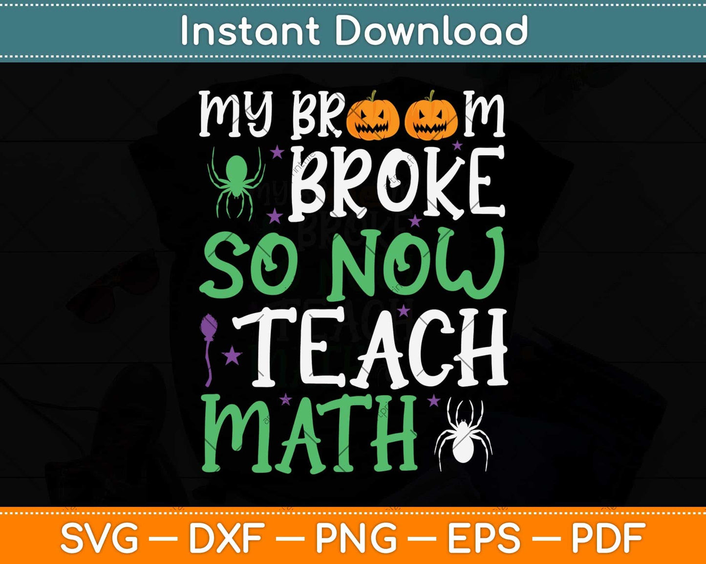 My Broom Broke So Now I Teach Math Funny Svg Png Dxf Digital Cutting File