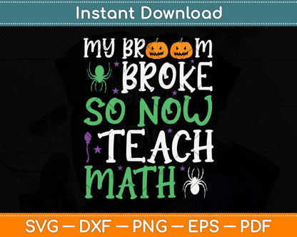 My Broom Broke So Now I Teach Math Funny Svg Png Dxf Digital Cutting File