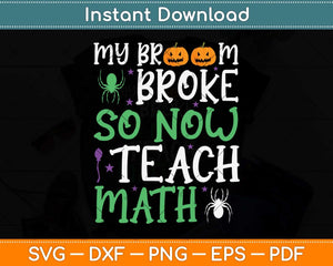 My Broom Broke So Now I Teach Math Funny Svg Png Dxf Digital Cutting File