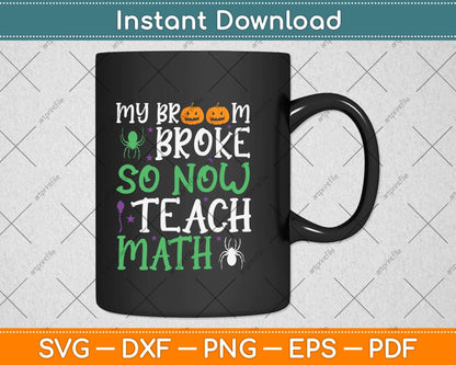 My Broom Broke So Now I Teach Math Funny Svg Png Dxf Digital Cutting File