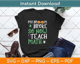My Broom Broke So Now I Teach Math Funny Svg Png Dxf Digital Cutting File