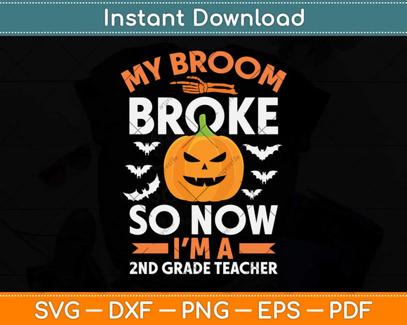 My Broom Broke So Now I'm A 2nd Grade Teacher Halloween Svg Png Dxf Cutting File