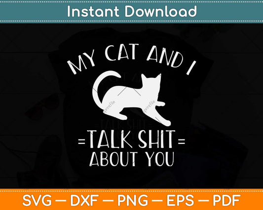 My Cat and I Talk About You Funny Svg Png Dxf Digital Cutting File