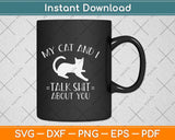 My Cat and I Talk About You Funny Svg Png Dxf Digital Cutting File