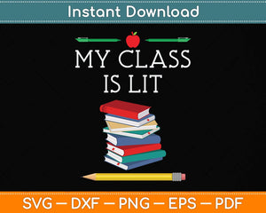 My Class is Lit, Funny Reading Literature Teacher Svg Png Dxf Digital Cutting File