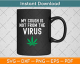 My Cough is Not From The Virus Funny Weed Marijuana Smoker Svg Png Dxf Cutting File