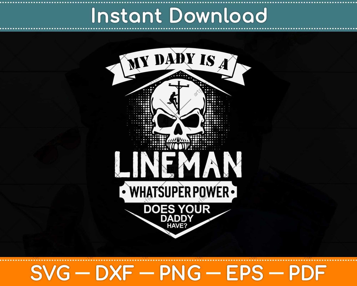 My Daddy Is A Lineman What Super Power Svg Png Dxf Digital Cutting File
