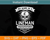 My Daddy Is A Lineman What Super Power Svg Png Dxf Digital Cutting File