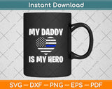 My Daddy Is My Hero Police Son Or Daughter Heart Svg Design Cricut Cutting Files