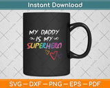 My Daddy Is My Superhero Hero Father's Day Svg Png Dxf Digital Cutting File