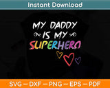 My Daddy Is My Superhero Hero Father's Day Svg Png Dxf Digital Cutting File