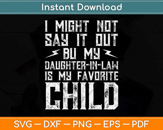 My Daughter-in-law Is My Favorite Child Funny Parent Dad Mom Svg Cutting File